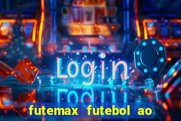 futemax futebol ao vivo atualizado